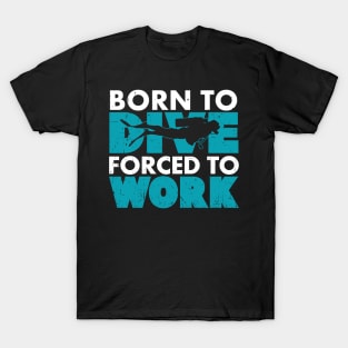 Born To Dive Forced To Work T-Shirt